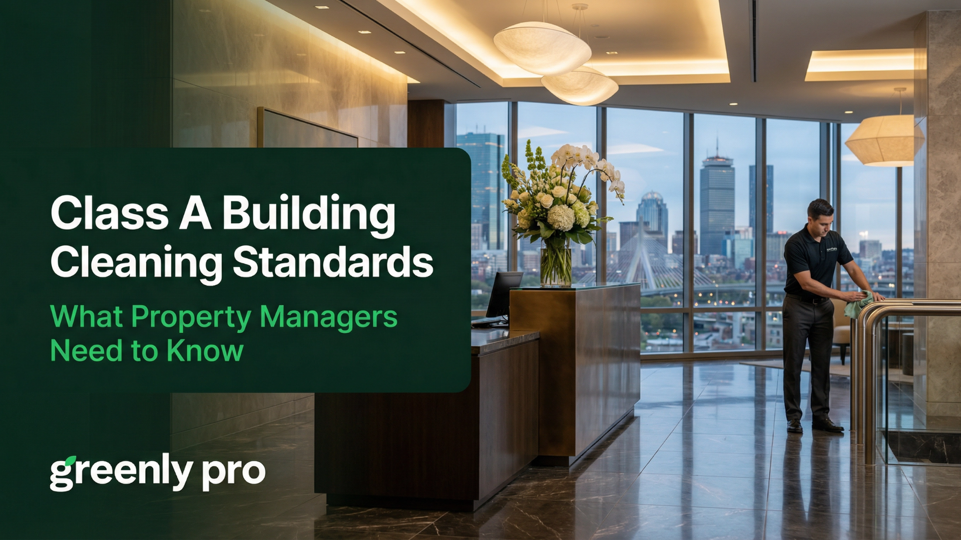 Class A building cleaning standards promotional image showing a modern high-end office lobby with city skyline views, a professional cleaner polishing a railing, and text reading “Class A Building Cleaning Standards – What Property Managers Need to Know” with Greenly Pro branding.