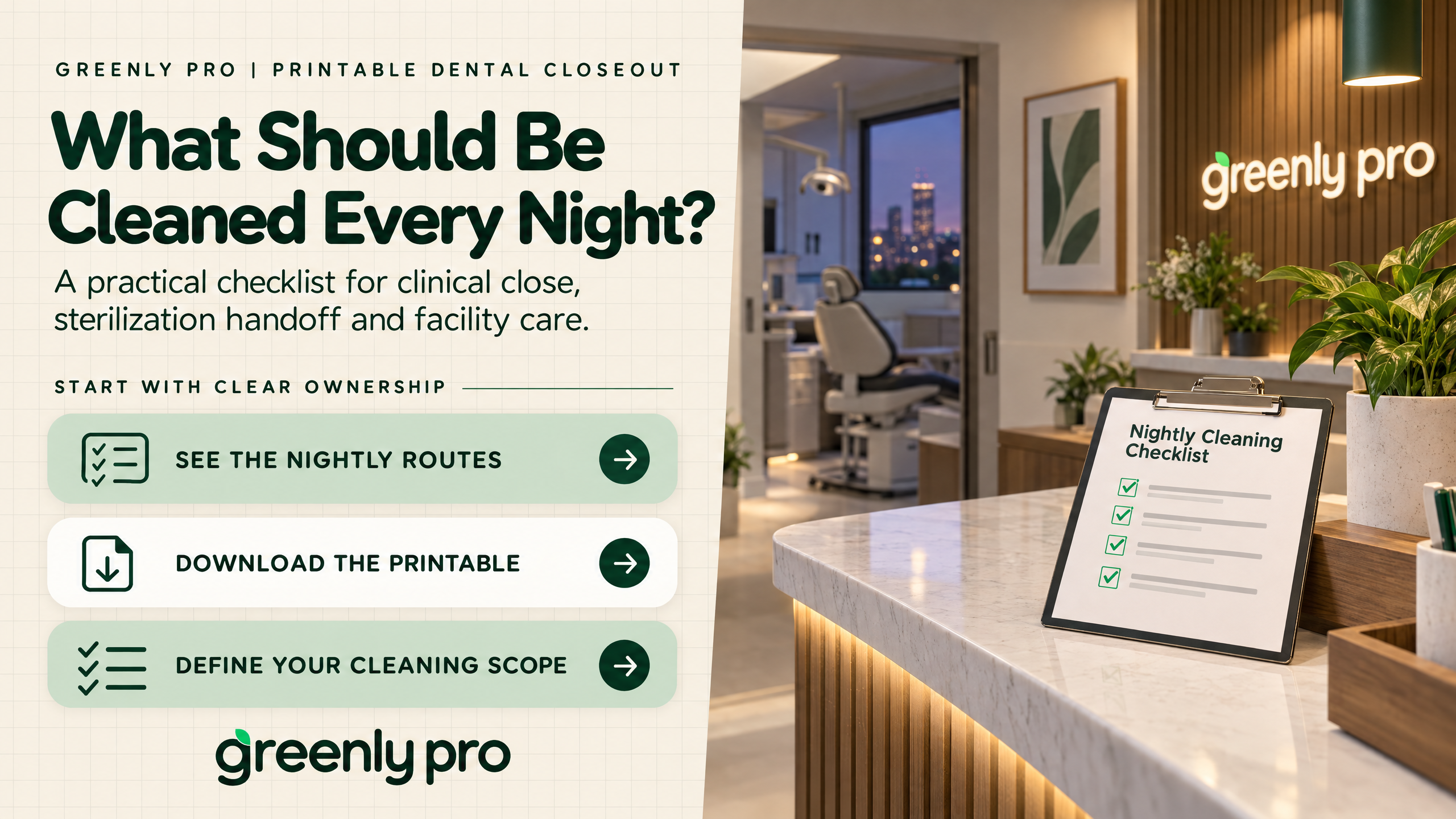 What should be cleaned every night in a dental office? Greenly Pro printable dental office checklist for clinical close, sterilization handoff and after hours facility care